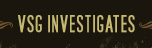 VSG Investigates